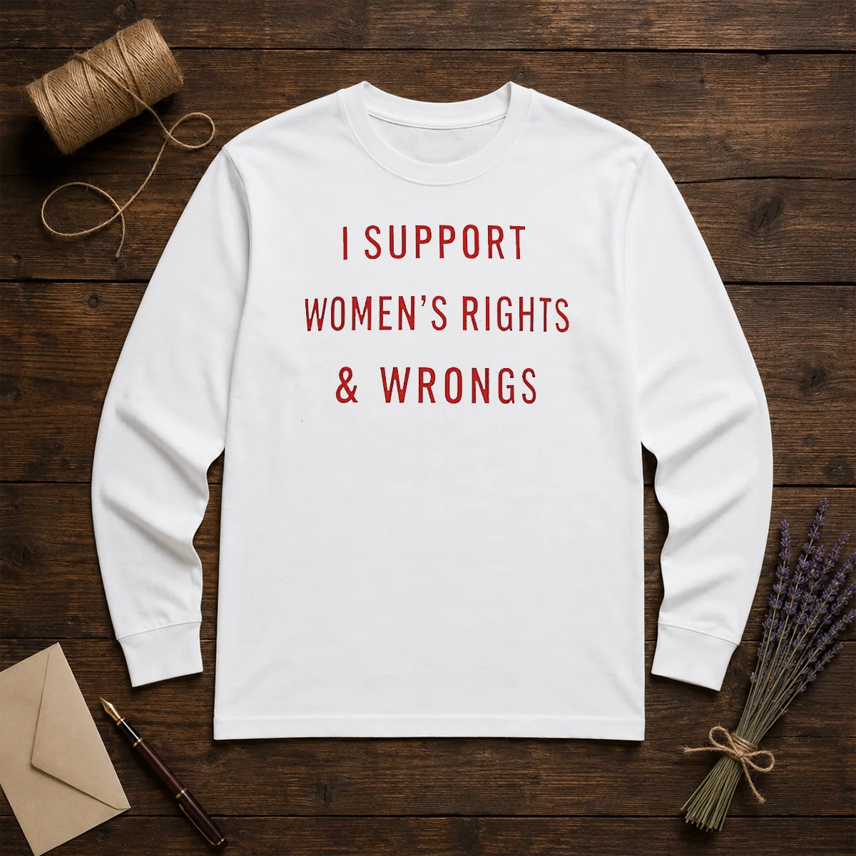 Official I Support Women'S Rights And Wrongs Funny Quote Long Sleeve Shirt