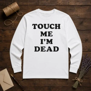 Official Touch Me Im Dead Slogan Funny Goth Humor Long Sleeve Shirt