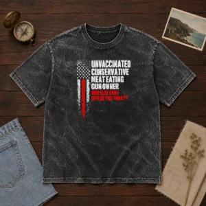 Official Unvaccinated Conservative Meat Eating Gun Owner How Else Can I Offend You Today Washed T-Shirt