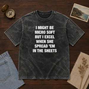Original I Might Be Micro Soft But I Excel When She Spread 'Em In The Sheets Washed T-Shirt