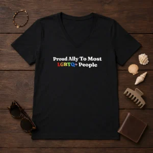 Original Proud Ally To Most LGBTQ People V-Neck Shirt