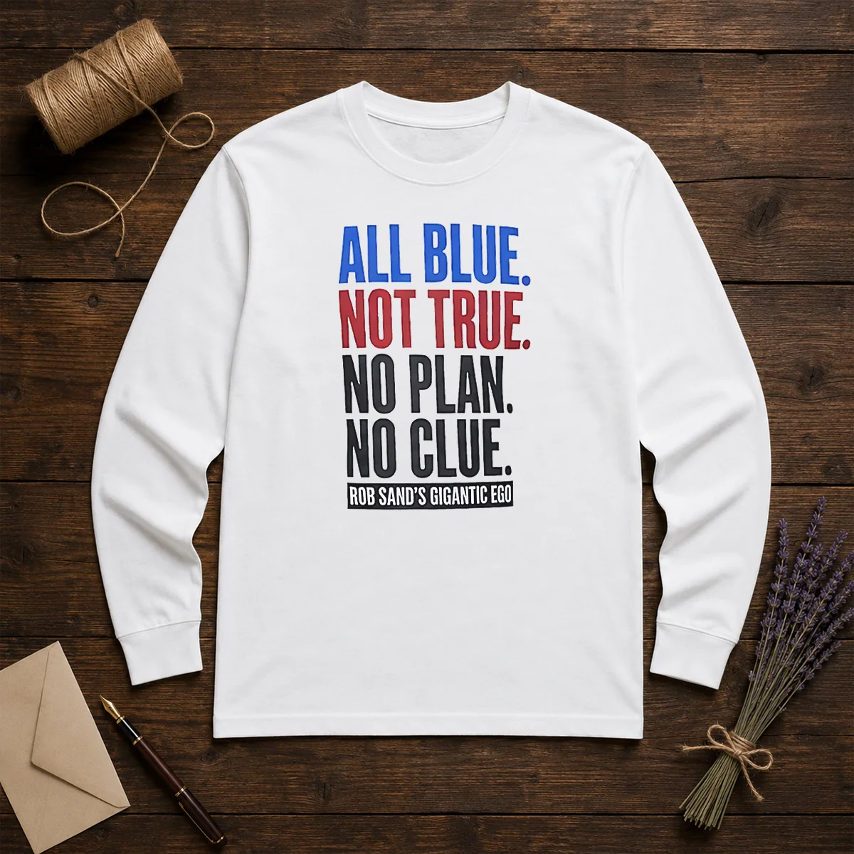 Original Rob Sand'S Gigantic Ego All Blue Not True No Plan No Clue Long Sleeve Shirt
