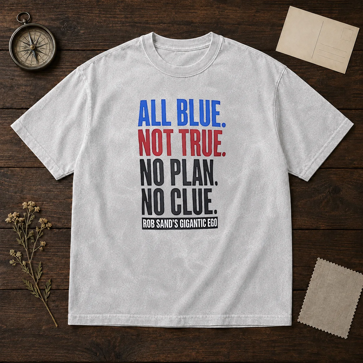 Original Rob Sand'S Gigantic Ego All Blue Not True No Plan No Clue Washed T-Shirt