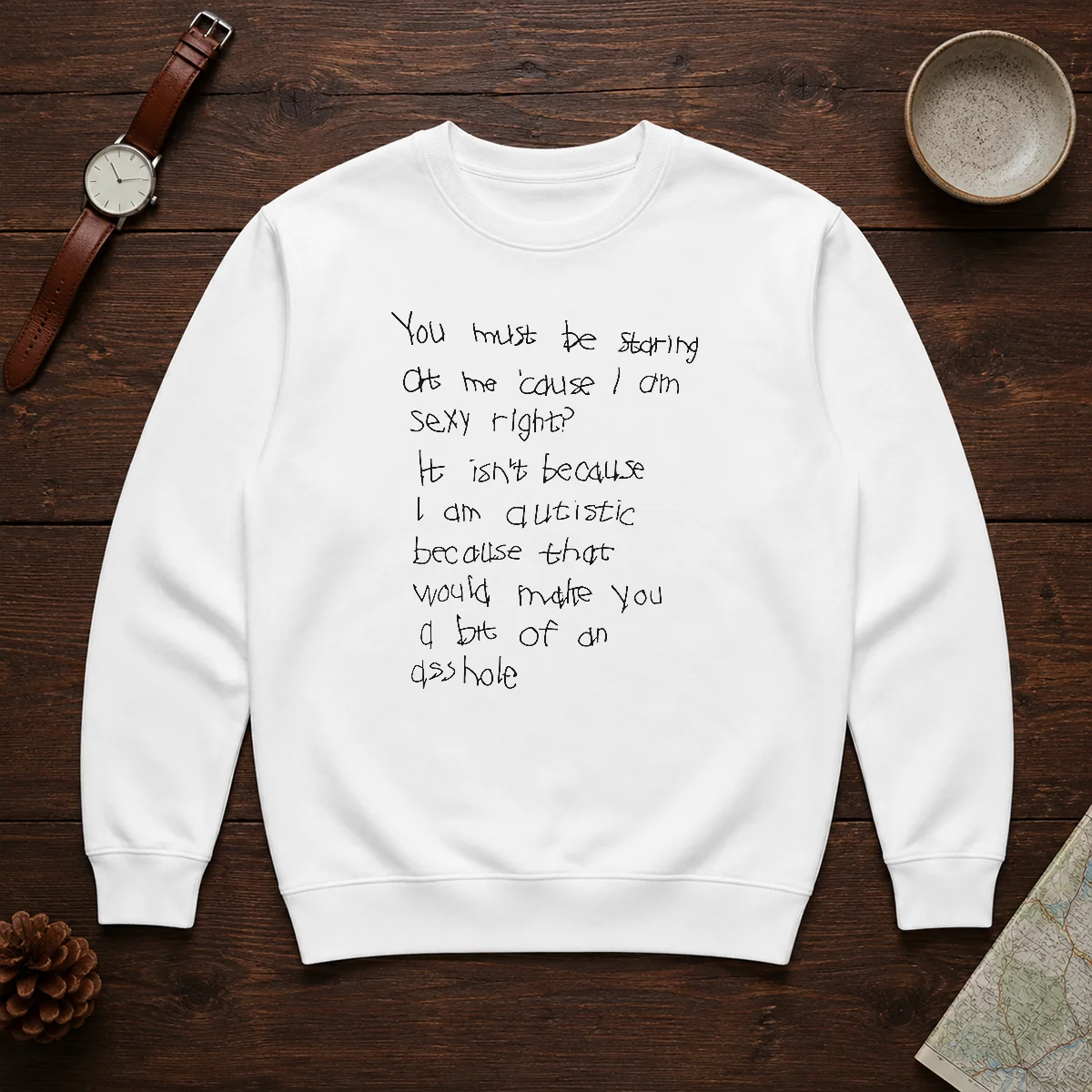 Original You Must Be Staring At Me Cause I Am Sexy Right Sweater