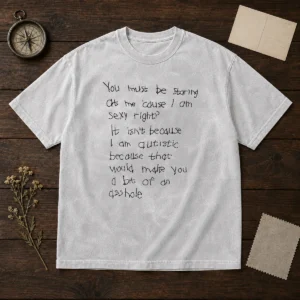 Original You Must Be Staring At Me Cause I Am Sexy Right Washed T-Shirt