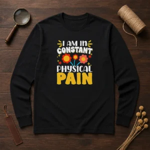 Premium I Am In Constant Physical Pain Retro Floral Long Sleeve Shirt