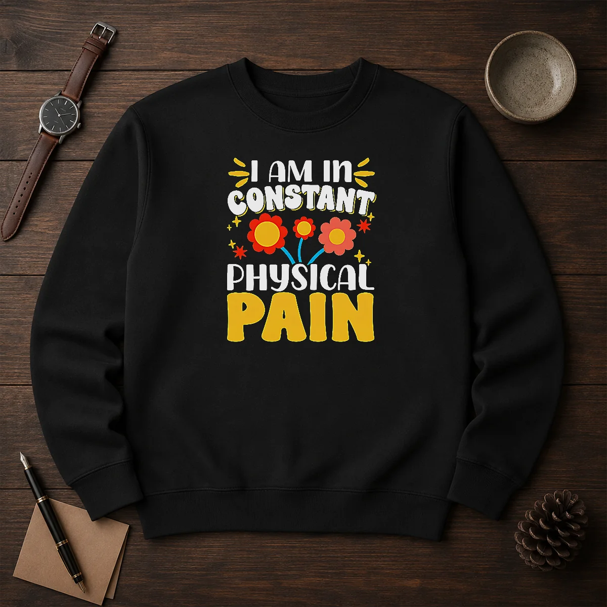Premium I Am In Constant Physical Pain Retro Floral Sweater