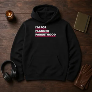 Premium I'M For Planned Parenthood Hoodie