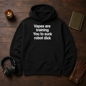 Premium Vapes Are Training You To Suck Robot Dick Hoodie