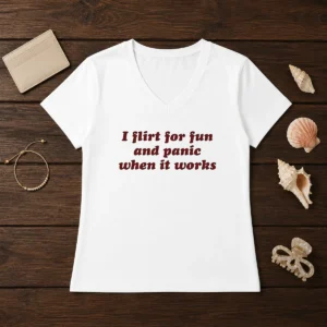 Pretty I Flirt For Fun And Panic When It Works Funny Sarcastic Joke Slogan V-Neck Shirt